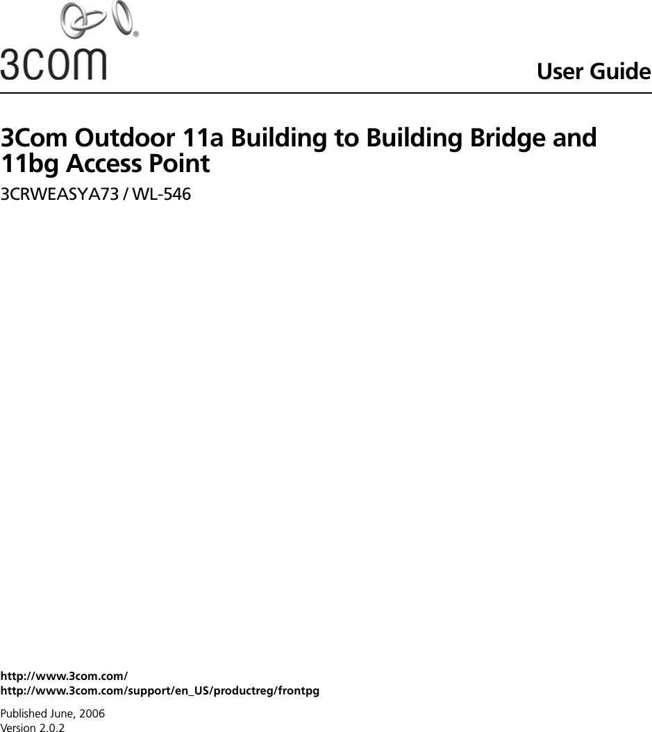 http://www.3com.com/ http://www.3com.com/support/en_US/productreg/frontpgUser Guide3Com Outdoor 11a Building to Building Bridge and 11bg Access Point3CRWEASYA73 / WL-546Published June, 2006 Version 2.0.2