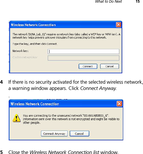 What to Do Next 154If there is no security activated for the selected wireless network, a warning window appears. Click Connect Anyway..5Close the Wireless Network Connection list window.