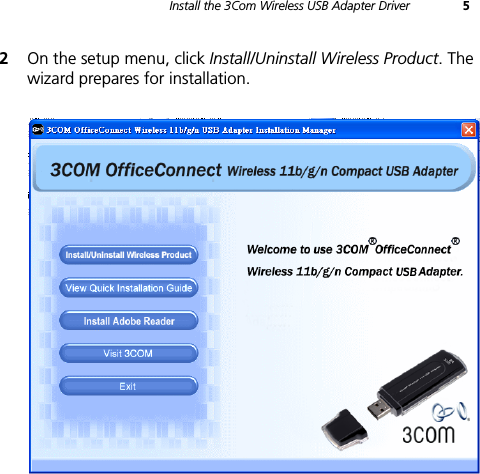 Install the 3Com Wireless USB Adapter Driver 52On the setup menu, click Install/Uninstall Wireless Product. The wizard prepares for installation.