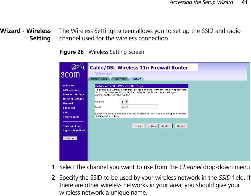 Accessing the Setup Wizard 41Wizard - WirelessSettingThe Wireless Settings screen allows you to set up the SSID and radio channel used for the wireless connection.Figure 26   Wireless Setting Screen1Select the channel you want to use from the Channel drop-down menu.2Specify the SSID to be used by your wireless network in the SSID field. If there are other wireless networks in your area, you should give your wireless network a unique name.