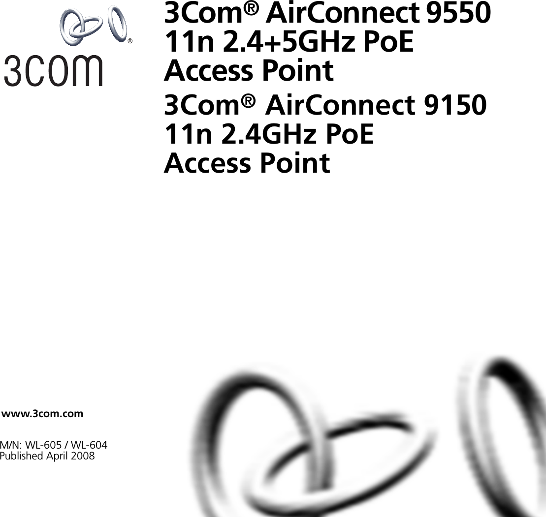 www.3com.com3Com® AirConnect 9550 11n 2.4+5GHz PoE Access Point3Com® AirConnect 9150 11n 2.4GHz PoE Access PointM/N: WL-605 / WL-604Published April 2008