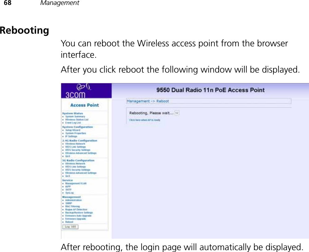 68 ManagementRebootingYou can reboot the Wireless access point from the browser interface. After you click reboot the following window will be displayed.After rebooting, the login page will automatically be displayed.