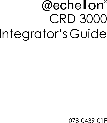       @echelon&reg; CRD 3000 Integrator&rsquo;s Guide     078-0439-01F