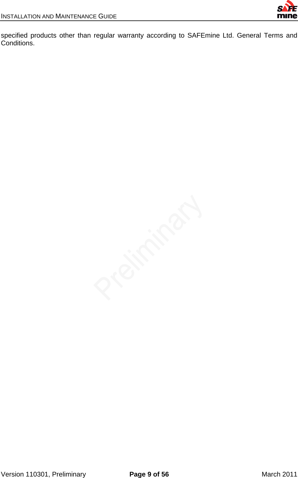 INSTALLATION AND MAINTENANCE GUIDE    Version 110301, Preliminary  Page 9 of 56  March 2011 specified products other than regular warranty according to SAFEmine Ltd. General Terms and Conditions. 