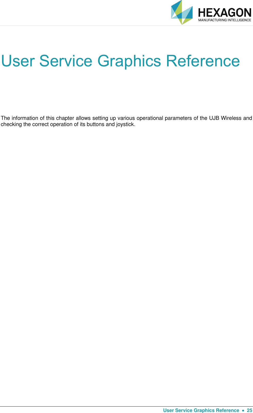   User Service Graphics Reference    25 User Service Graphics Reference The information of this chapter allows setting up various operational parameters of the UJB Wireless and checking the correct operation of its buttons and joystick.    