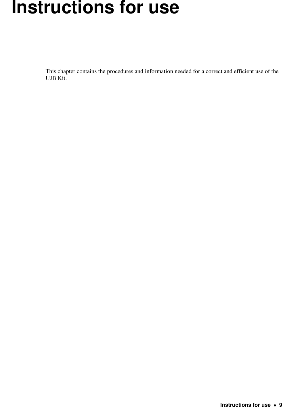    Instructions for use    9 Instructions for use This chapter contains the procedures and information needed for a correct and efficient use of the UJB Kit. 