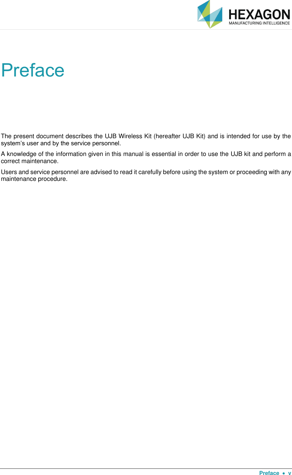  Preface    v Preface The present document describes the UJB Wireless Kit (hereafter UJB Kit) and is intended for use by the system’s user and by the service personnel. A knowledge of the information given in this manual is essential in order to use the UJB kit and perform a correct maintenance. Users and service personnel are advised to read it carefully before using the system or proceeding with any maintenance procedure. 