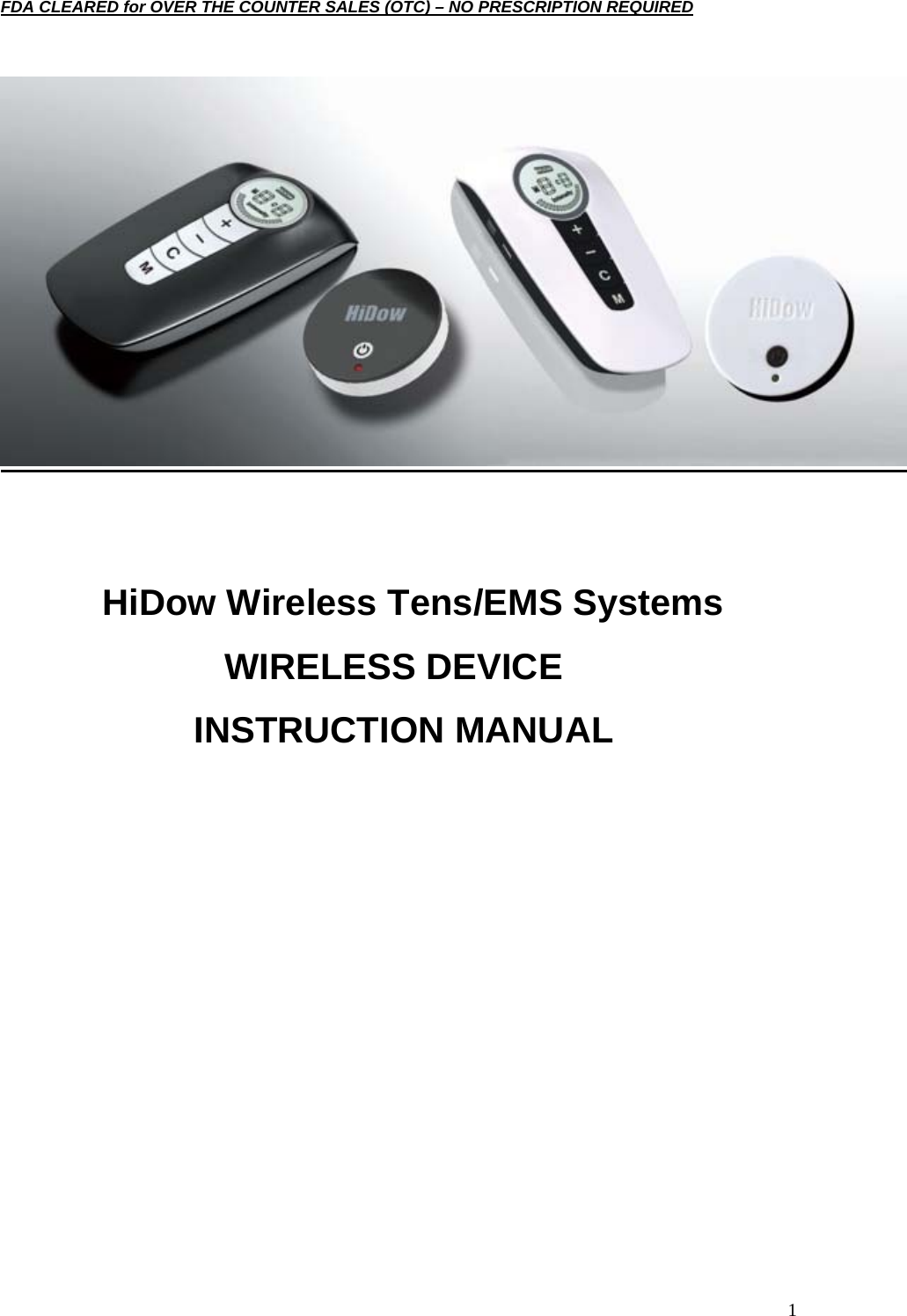  1FDA CLEARED for OVER THE COUNTER SALES (OTC) – NO PRESCRIPTION REQUIRED               HiDow Wireless Tens/EMS Systems                       WIRELESS DEVICE  INSTRUCTION MANUAL            
