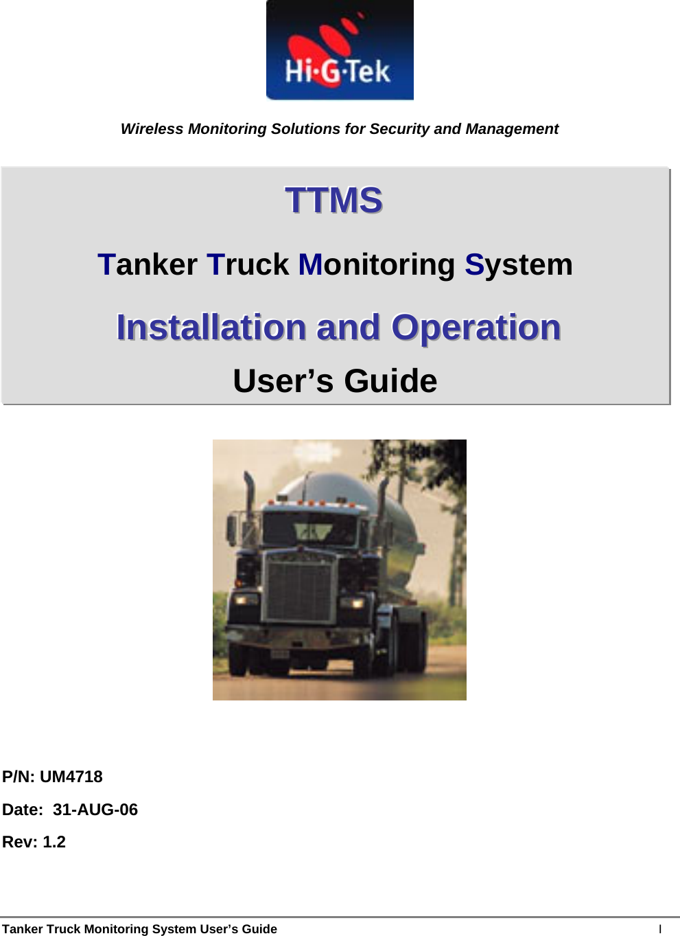 Tanker Truck Monitoring System User’s Guide    I    Wireless Monitoring Solutions for Security and Management                          P/N: UM4718 Date:  31-AUG-06 Rev: 1.2 TTTTTTMMMSSS   Tanker Truck Monitoring System      IIInnnssstttaaallllllaaatttiiiooonnn   aaannnddd   OOOpppeeerrraaatttiiiooonnn   User’s Guide 
