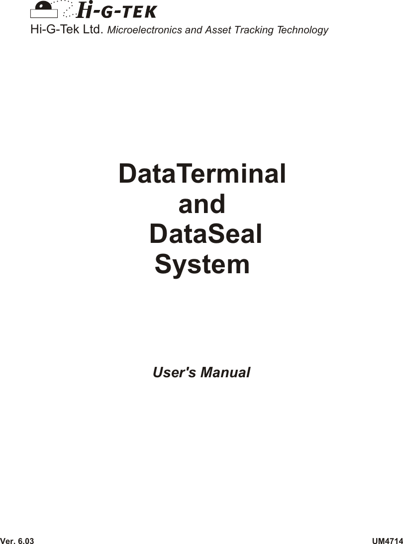 User&apos;s ManualUM4714Ver. 6.03Hi-G-Tek Ltd. Microelectronics and Asset Tracking TechnologyDataTerminaland DataSealSystem