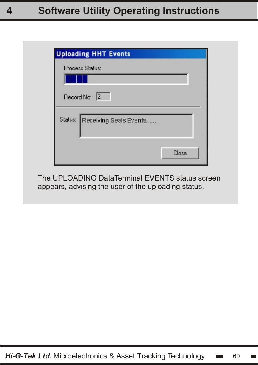 Software Utility Operating Instructions4Hi-G-Tek Ltd. Microelectronics &amp; Asset Tracking Technology 60The UPLOADING DataTerminal EVENTS status screen appears, advising the user of the uploading status. 