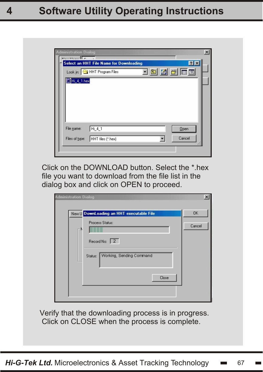 Software Utility Operating Instructions4Hi-G-Tek Ltd. Microelectronics &amp; Asset Tracking TechnologyClick on the DOWNLOAD button. Select the *.hexfile you want to download from the file list in thedialog box and click on OPEN to proceed.Verify that the downloading process is in progress. Click on CLOSE when the process is complete.267