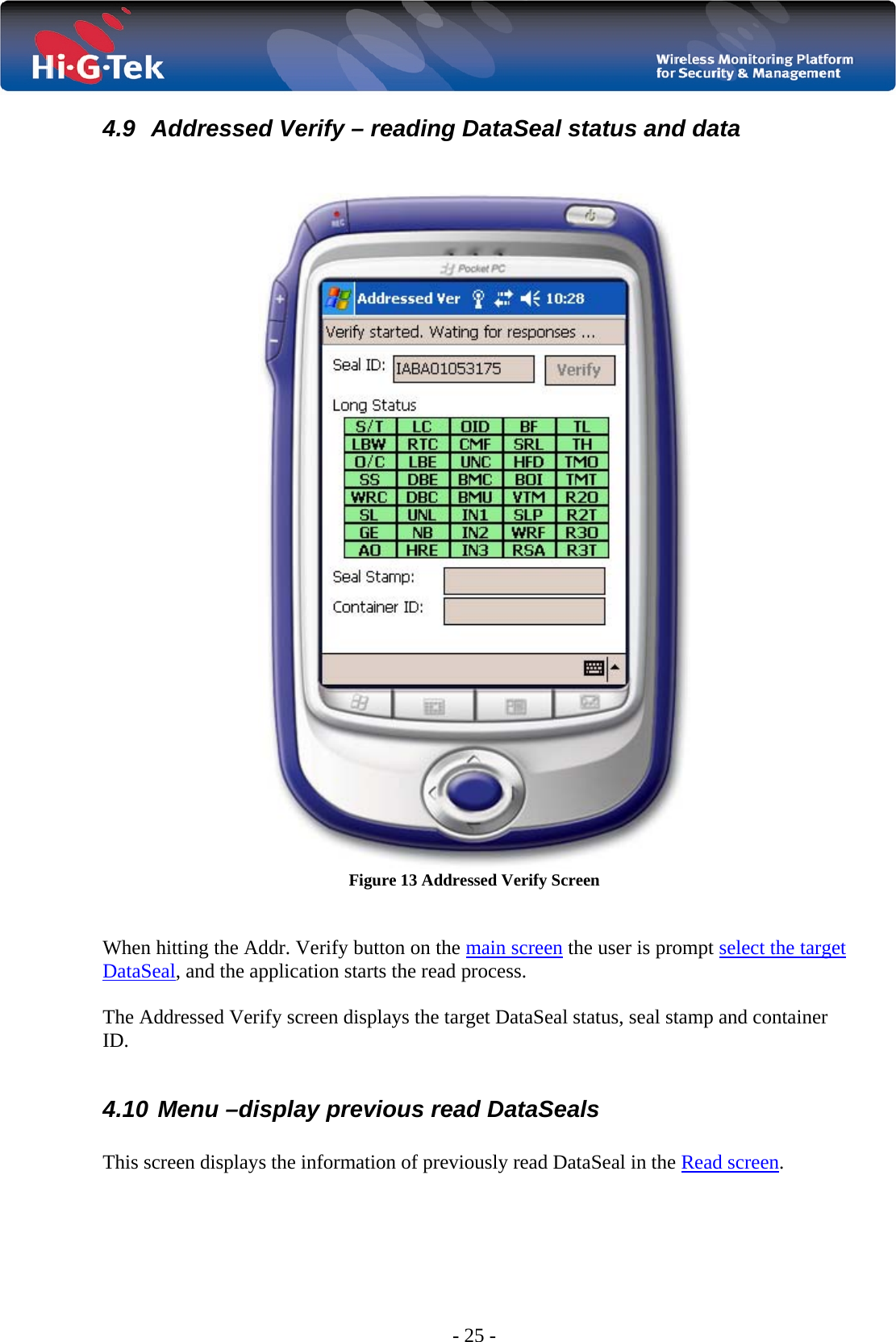  - 25 - 4.9  Addressed Verify – reading DataSeal status and data    Figure 13 Addressed Verify Screen    When hitting the Addr. Verify button on the main screen the user is prompt select the target DataSeal, and the application starts the read process.  The Addressed Verify screen displays the target DataSeal status, seal stamp and container ID.  4.10  Menu –display previous read DataSeals  This screen displays the information of previously read DataSeal in the Read screen.  