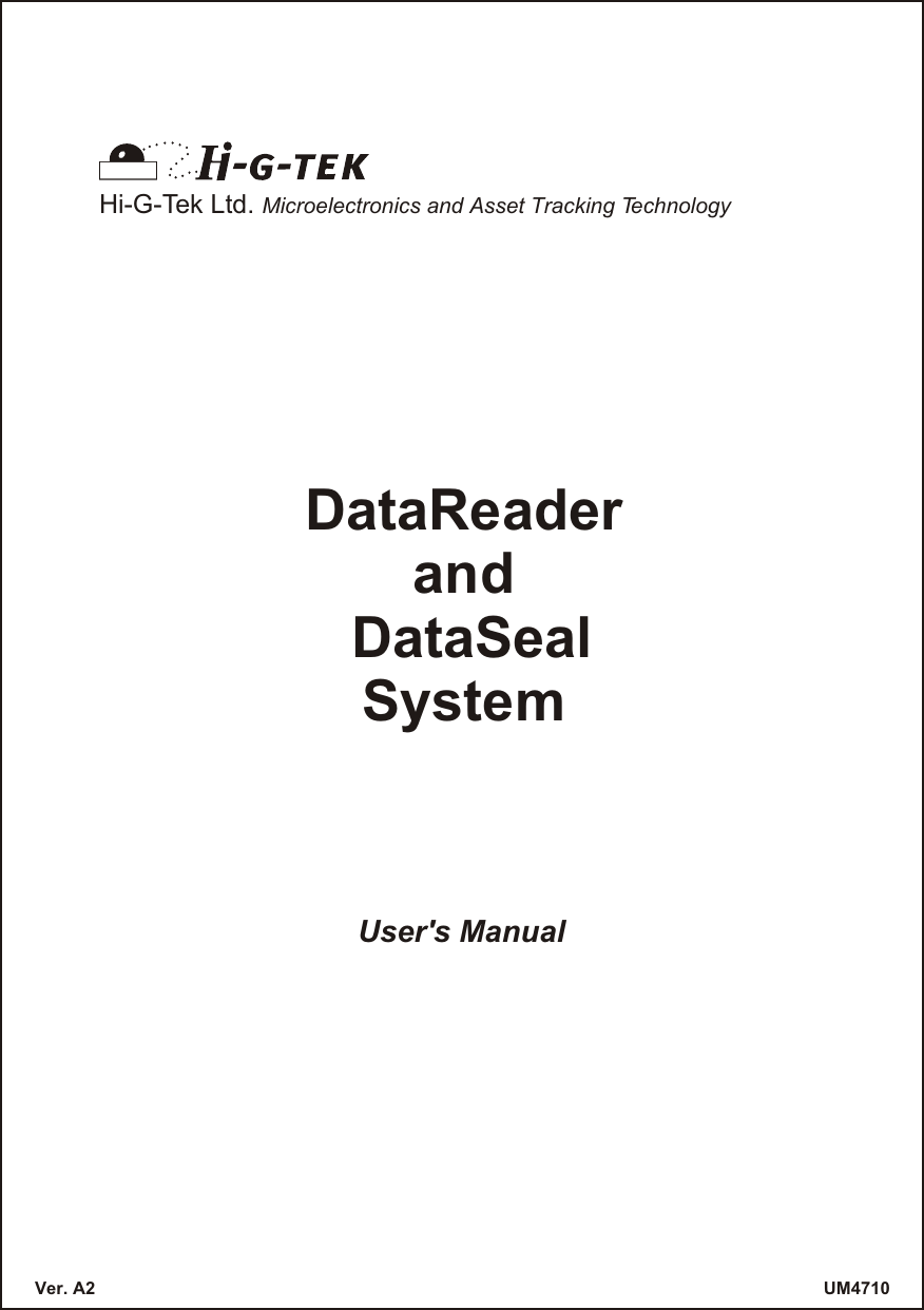 User&apos;s ManualUM4710Ver. A2Hi-G-Tek Ltd. Microelectronics and Asset Tracking TechnologyDataReaderand DataSealSystem