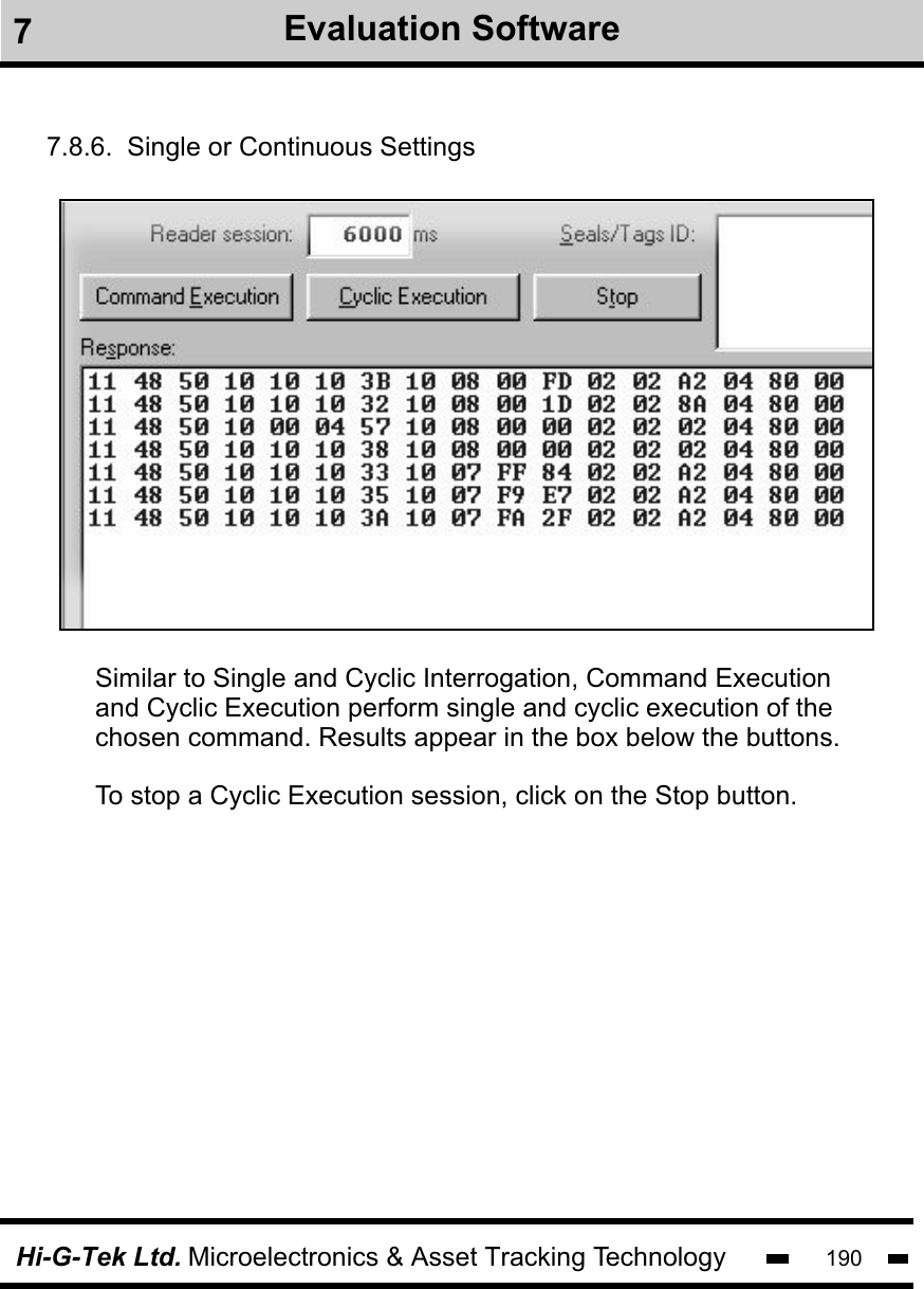 Hi-G-Tek Ltd. Microelectronics &amp; Asset Tracking Technology 1907.8.6.  Single or Continuous SettingsSimilar to Single and Cyclic Interrogation, Command Executionand Cyclic Execution perform single and cyclic execution of thechosen command. Results appear in the box below the buttons.To stop a Cyclic Execution session, click on the Stop button.7Evaluation Software