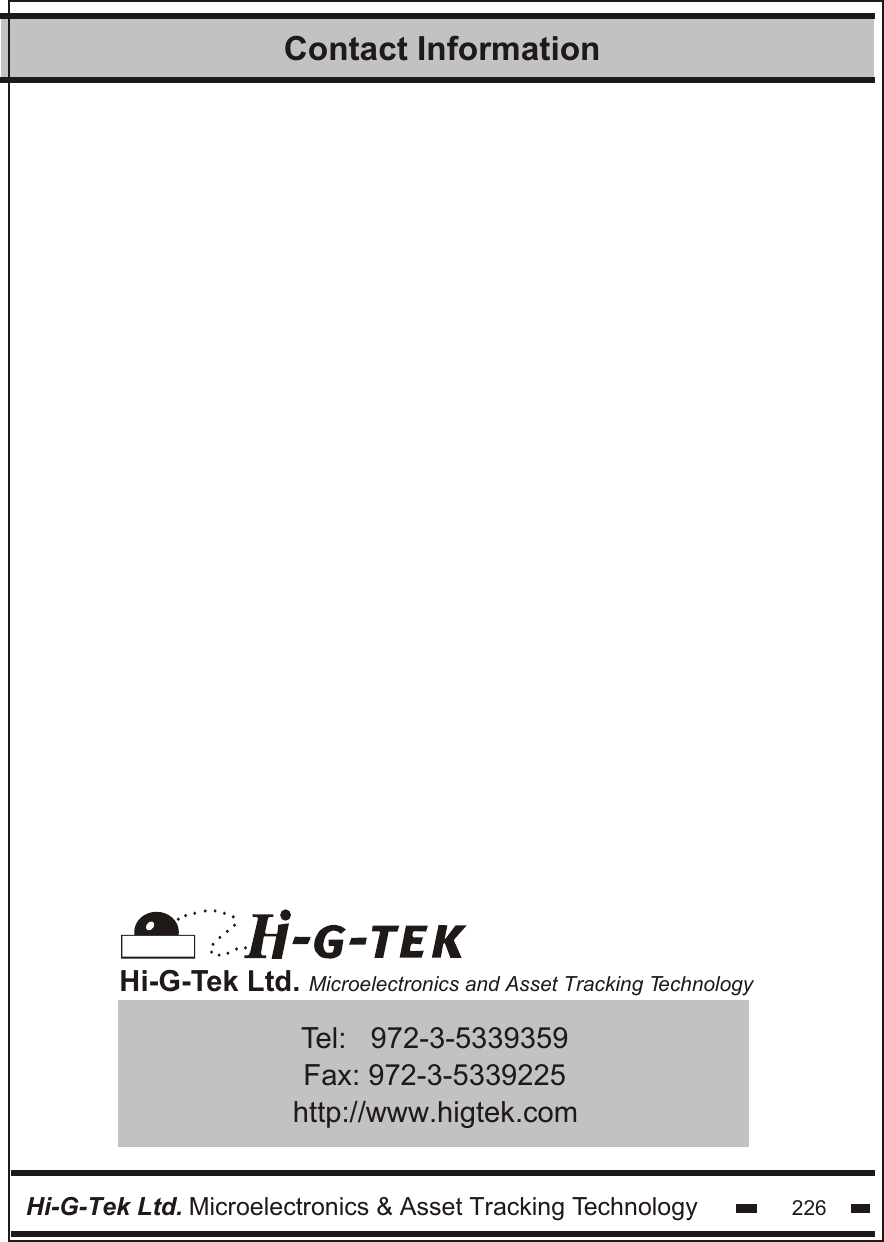 Contact InformationHi-G-Tek Ltd. Microelectronics &amp; Asset Tracking Technology 226Hi-G-Tek Ltd. Microelectronics and Asset Tracking TechnologyTel:   972-3-5339359Fax: 972-3-5339225http://www.higtek.com