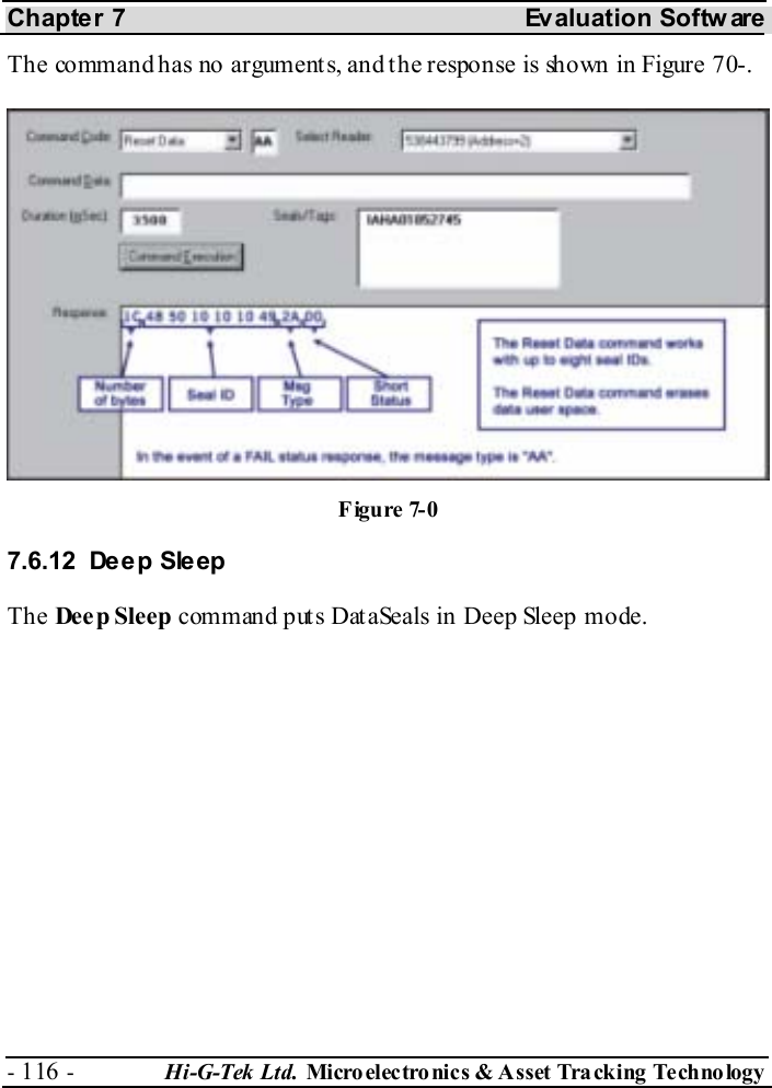 Chapter 7  Evaluation Softw are - 116 -  Hi-G-Tek Ltd. Micro elec tro nics &amp; A sset Tra cking Techno logy   The command has no arguments, and the response is shown in Figure  7 -0. 7.6.12 Deep Sleep The Deep Sleep command puts DataSeals in Deep Sleep mode. Figure  7-0 