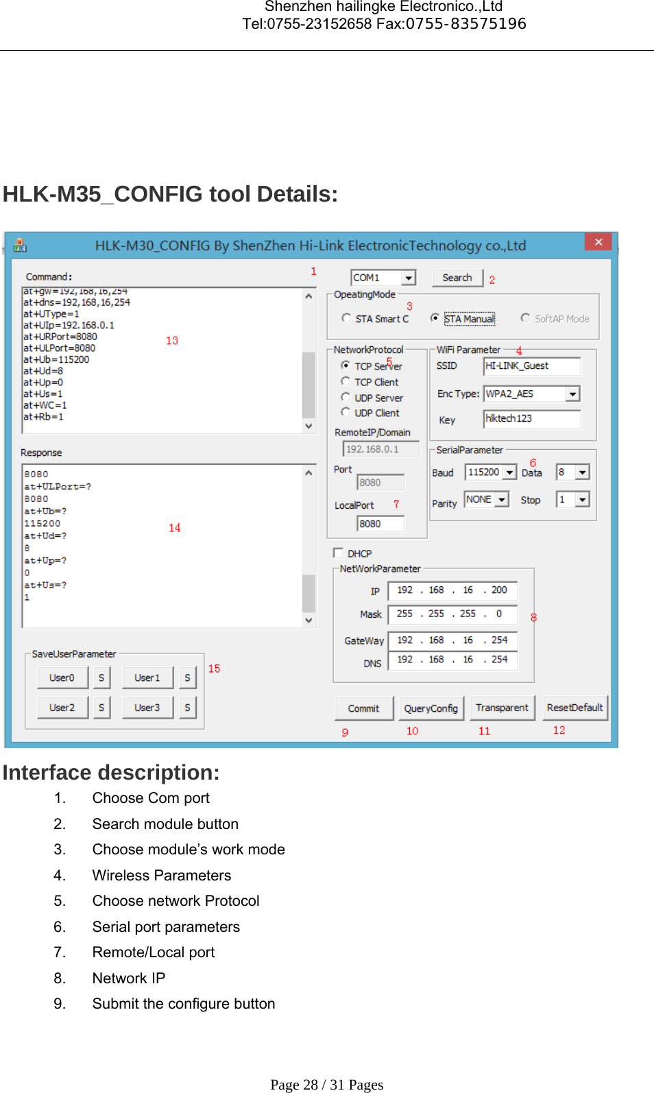                                    Shenzhen hailingke Electronico.,Ltd                                  Tel:0755-23152658 Fax:0755-83575196   Page 28 / 31 Pages   HLK-M35_CONFIG tool Details:  Interface description: 1.  Choose Com port 2.  Search module button 3.  Choose module’s work mode 4. Wireless Parameters 5.  Choose network Protocol 6.  Serial port parameters 7. Remote/Local port 8. Network IP  9.  Submit the configure button 