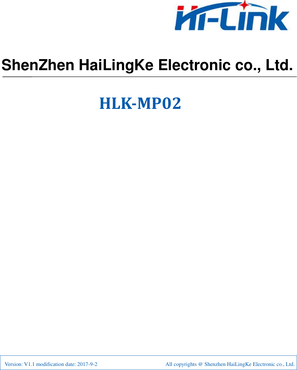          HLK-MP02                              Version: V1.1 modification date: 2017-9-2                                              All copyrights @ Shenzhen HaiLingKe Electronic co., Ltd. ShenZhen HaiLingKe Electronic co., Ltd.