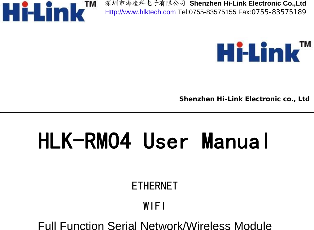                                深圳市海凌科电子有限公司 Shenzhen Hi-Link Electronic Co.,Ltd Http://www.hlktech.com Tel:0755-83575155 Fax:0755-83575189       Shenzhen Hi-Link Electronic co., Ltd HLK-RM04 User Manual   ETHERNET  WIFI  Full Function Serial Network/Wireless Module                        