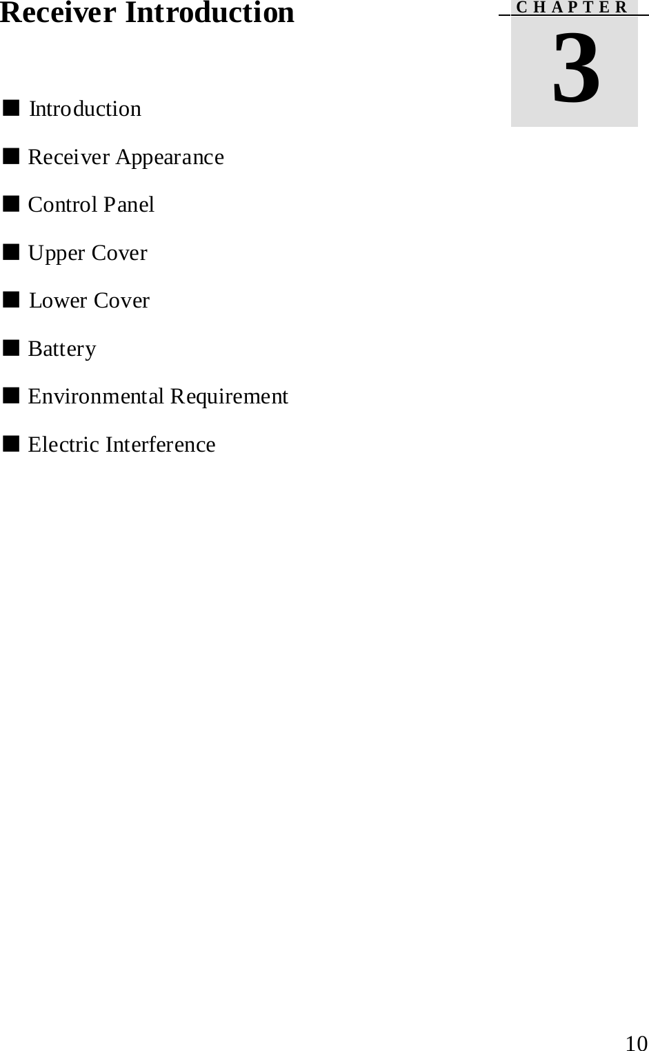  Receiver Introduction    ■ Introduction   ■ Receiver Appearance   ■ Control Panel   ■ Upper Cover   ■ Lower Cover     ■ Battery   ■ Environmental Requirement   ■ Electric Interference    C H A P T E R    3   10 