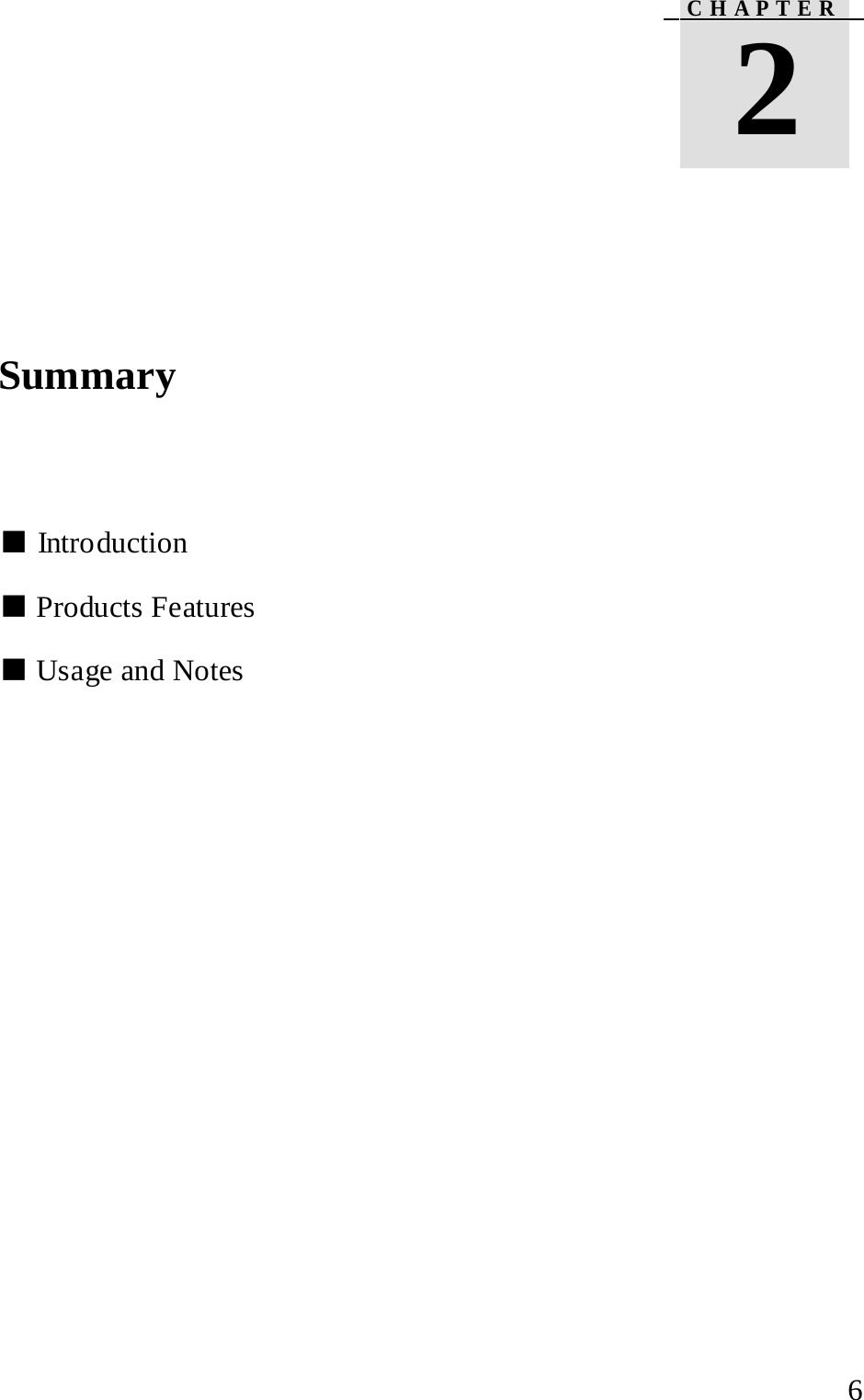        Summary      ■ Introduction   ■ Products Features   ■ Usage and Notes        C H A P T E R    2   6 