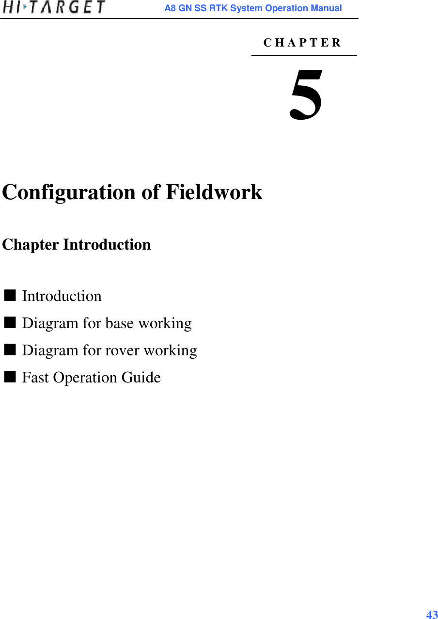 A8 GN SS RTK System Operation Manual   C H A P T E R  5     Configuration of Fieldwork    Chapter Introduction    ■ Introduction  ■ Diagram for base working  ■ Diagram for rover working  ■ Fast Operation Guide                      43     