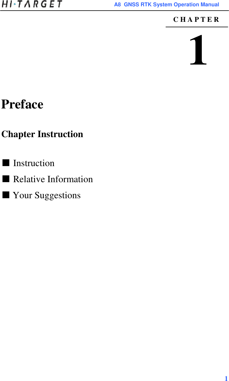 A8  GNSS RTK System Operation Manual  C H A P T E R  1    Preface   Chapter Instruction   ■ Instruction  ■ Relative Information  ■ Your Suggestions                              1   