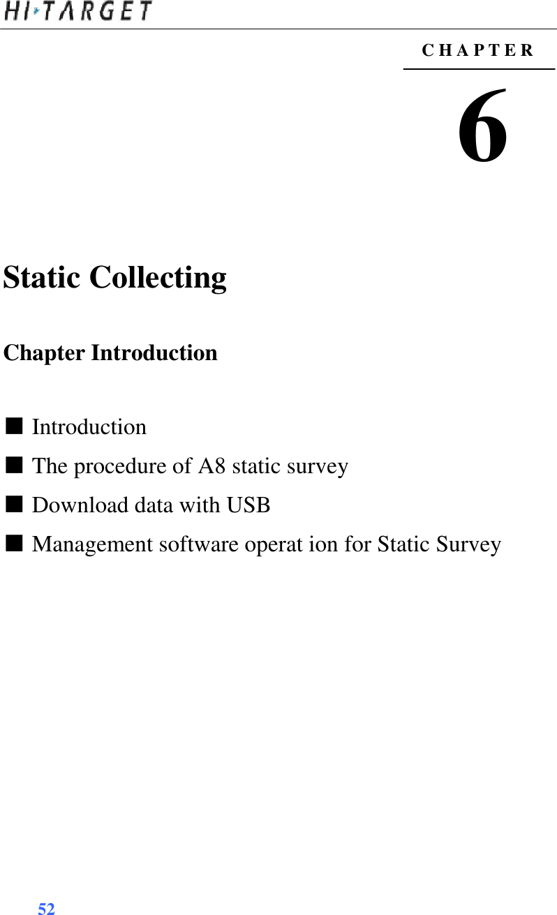  C H A P T E R  6      Static Collecting    Chapter Introduction    ■ Introduction  ■ The procedure of A8 static survey  ■ Download data with USB  ■ Management software operat ion for Static Survey                        52     