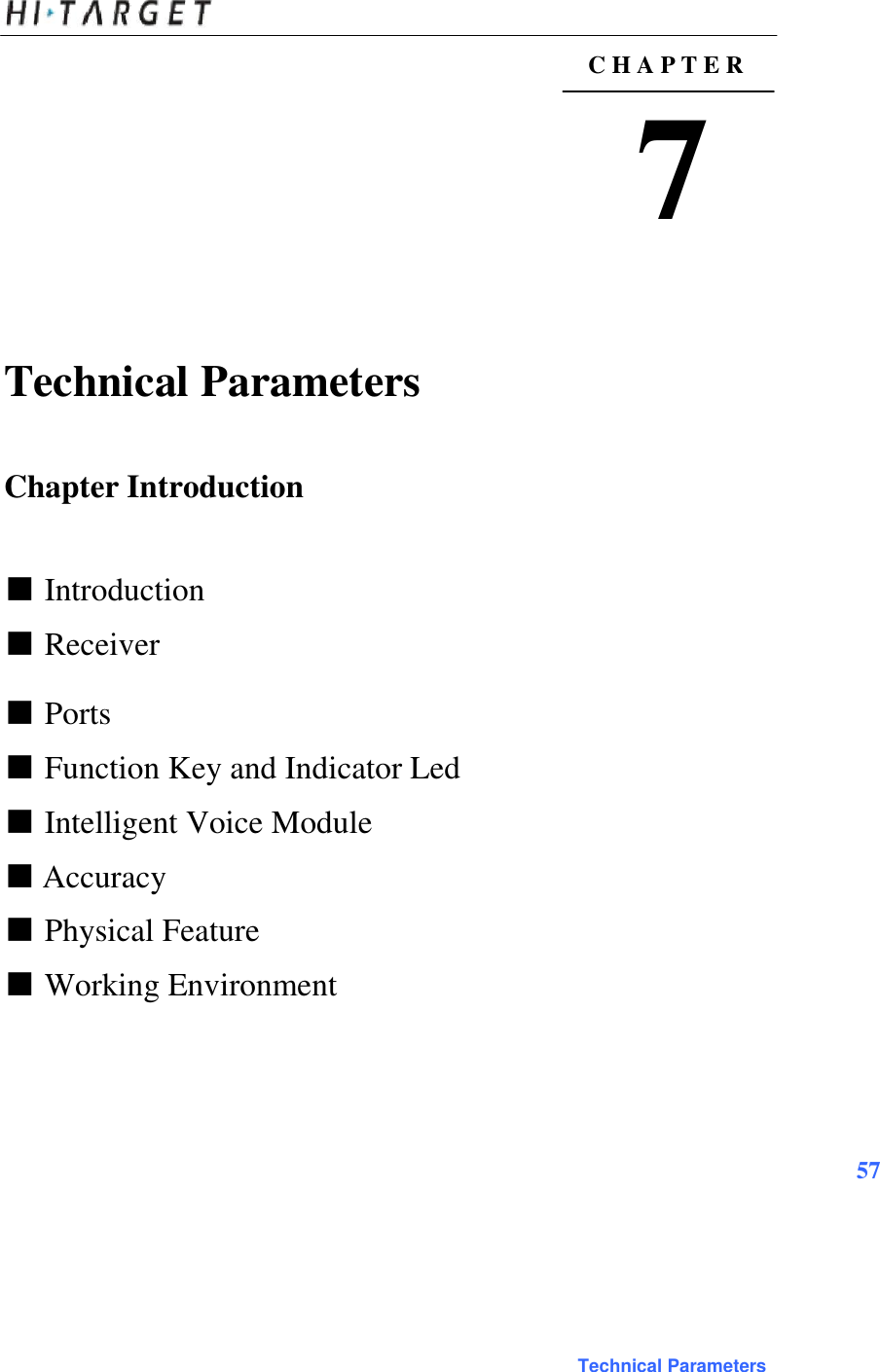  C H A P T E R  7      Technical Parameters    Chapter Introduction    ■ Introduction  ■ Receiver   ■ Ports  ■ Function Key and Indicator Led  ■ Intelligent Voice Module  ■ Accuracy  ■ Physical Feature  ■ Working Environment        57        Technical Parameters 