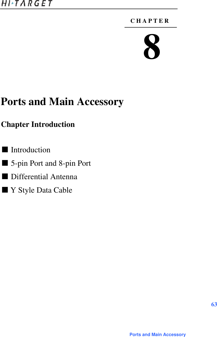   C H A P T E R  8      Ports and Main Accessory   Chapter Introduction    ■ Introduction  ■ 5-pin Port and 8-pin Port  ■ Differential Antenna  ■ Y Style Data Cable                      63     Ports and Main Accessory 