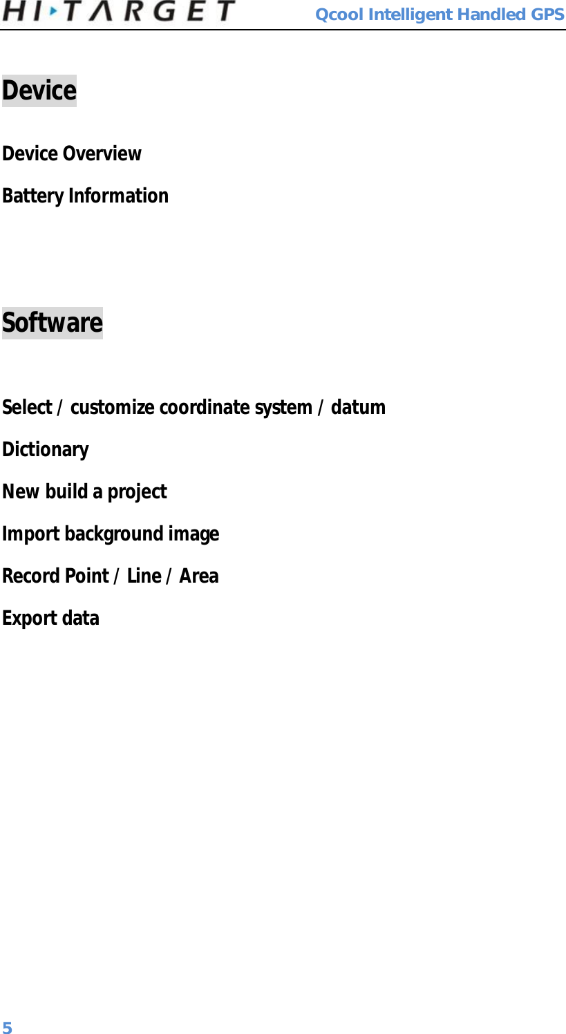  Qcool Intelligent Handled GPS 5  Device  Device Overview  Battery Information    Software  Select / customize coordinate system / datum  Dictionary  New build a project  Import background image Record Point / Line / Area  Export data  