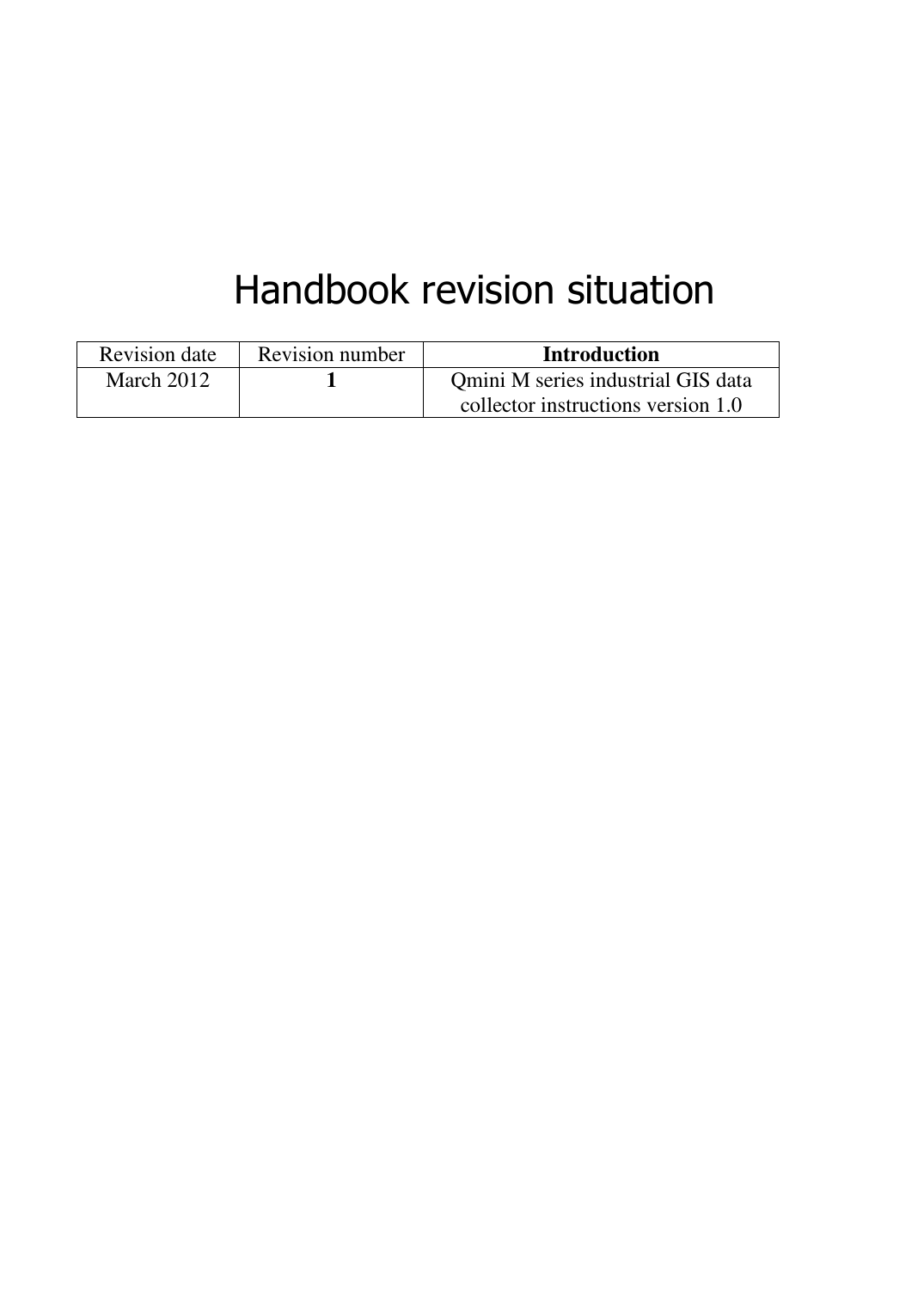    Handbook revision situation Revision date Revision number Introduction March 2012 1  Qmini M series industrial GIS data collector instructions version 1.0        