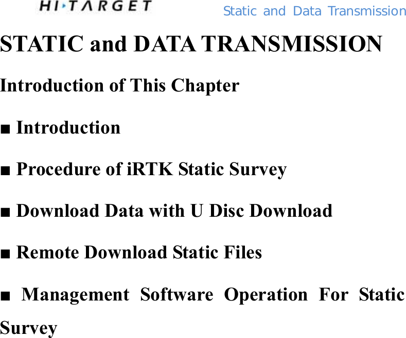         Static  and Data Transmission STATIC and DATA TRANSMISSION Introduction of This Chapter ■ Introduction ■ Procedure of iRTK Static Survey ■ Download Data with U Disc Download ■ Remote Download Static Files ■ Management Software Operation For Static Survey 