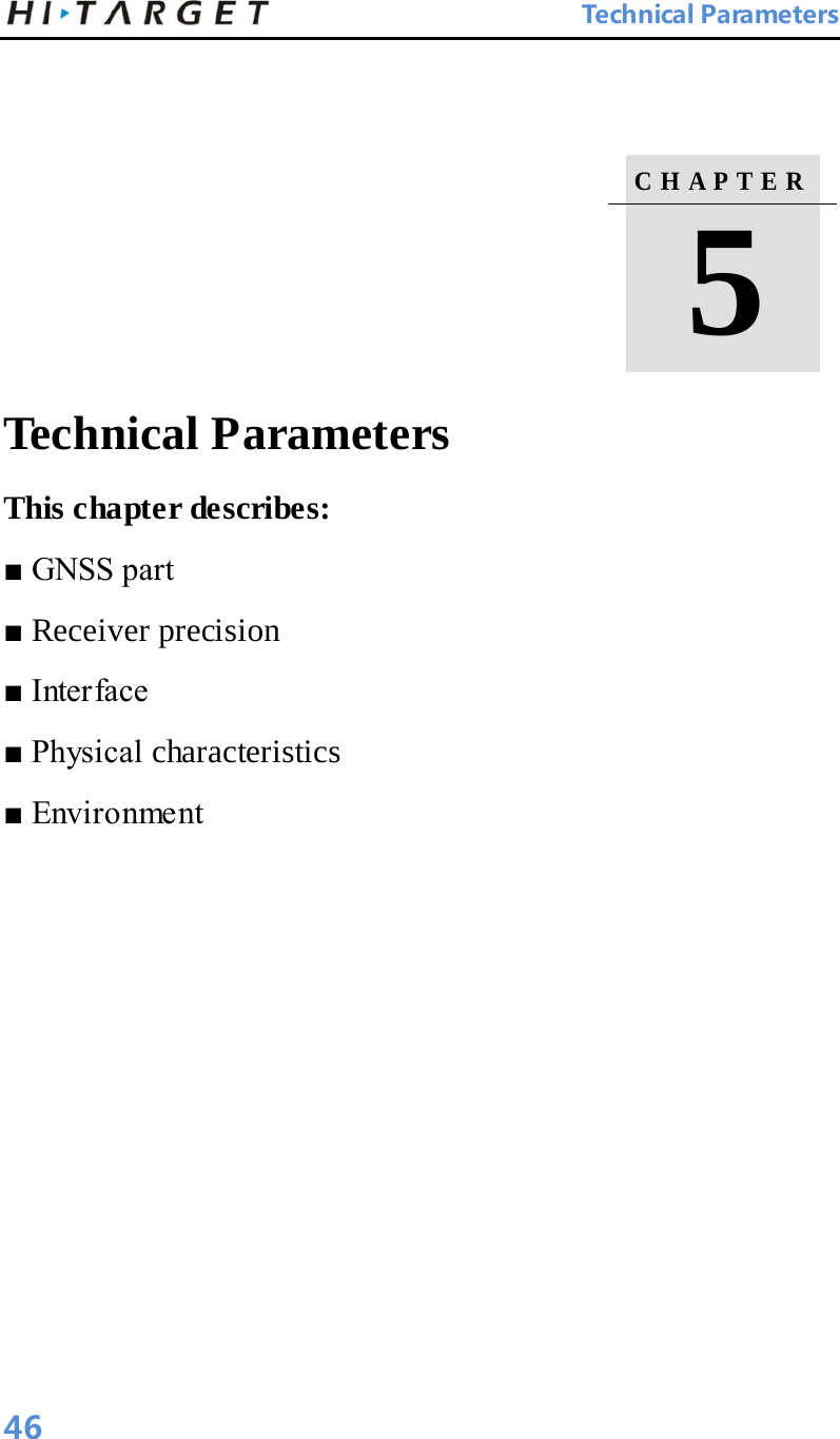  Technical Parameters     Technical Parameters   This chapter describes:   ■ GNSS part   ■ Receiver precision   ■ Interface   ■ Physical characteristics ■ Environment     C H A P T E R    5  46 