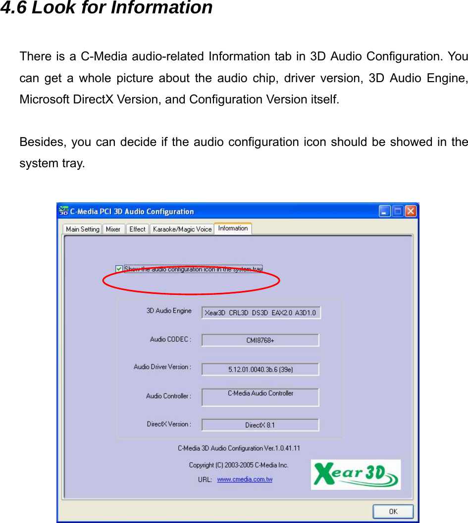 4.6 Look for Information  There is a C-Media audio-related Information tab in 3D Audio Configuration. You can get a whole picture about the audio chip, driver version, 3D Audio Engine, Microsoft DirectX Version, and Configuration Version itself.  Besides, you can decide if the audio configuration icon should be showed in the system tray.                         