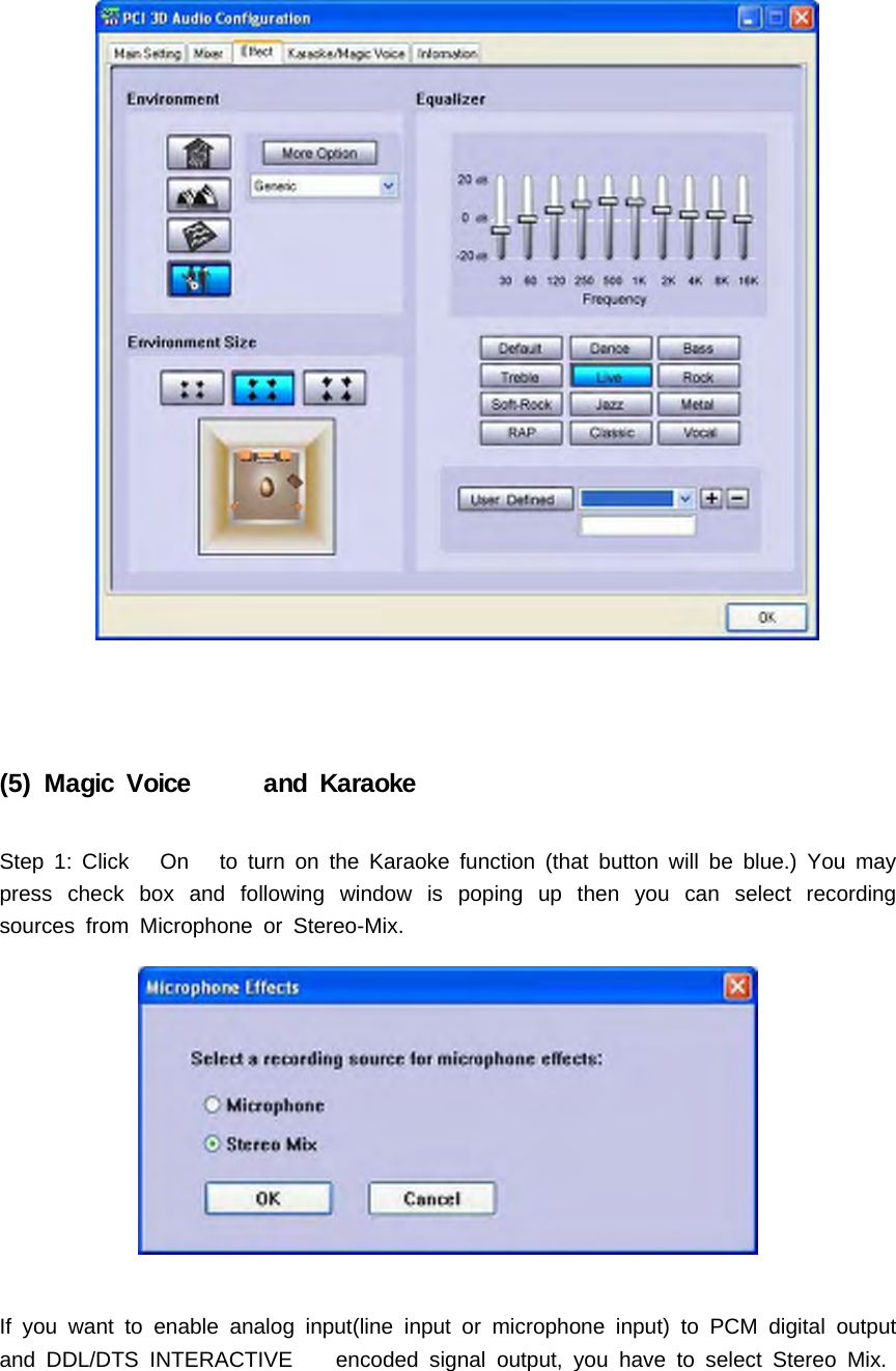 (5) Magic Voice and KaraokeStep 1: Click On to turn on the Karaoke function (that button will be blue.) You maypress check box and following window is poping up then you can select recordingsources from Microphone or Stereo-Mix.If you want to enable analog input(line input or microphone input) to PCM digital outputand DDL/DTS INTERACTIVE encoded signal output, you have to select Stereo Mix.