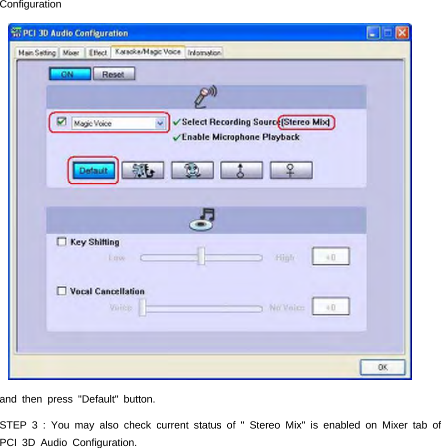 Configurationand then press "Default" button.STEP 3 : You may also check current status of " Stereo Mix" is enabled on Mixer tab ofPCI 3D Audio Configuration.