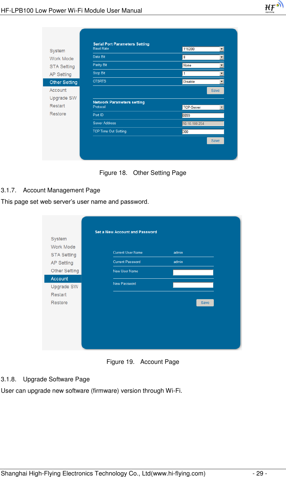 HF-LPB100 Low Power Wi-Fi Module User Manual Shanghai High-Flying Electronics Technology Co., Ltd(www.hi-flying.com)  - 29 -                   Figure 18. Other Setting Page 3.1.7. Account Management Page This page set web server‟s user name and password.                   Figure 19. Account Page 3.1.8. Upgrade Software Page User can upgrade new software (firmware) version through Wi-Fi. 