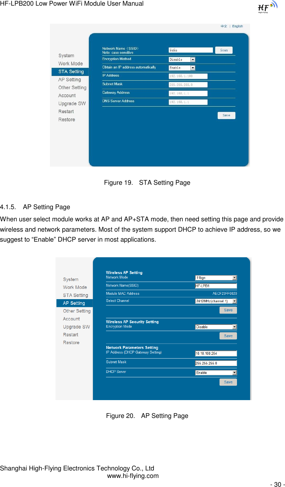 HF-LPB200 Low Power WiFi Module User Manual Shanghai High-Flying Electronics Technology Co., Ltd www.hi-flying.com   - 30 -                               Figure 19. STA Setting Page 4.1.5. AP Setting Page When user select module works at AP and AP+STA mode, then need setting this page and provide wireless and network parameters. Most of the system support DHCP to achieve IP address, so we suggest to “Enable” DHCP server in most applications.  Figure 20. AP Setting Page 