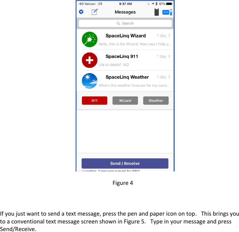   Figure 4    If you just want to send a text message, press the pen and paper icon on top.   This brings you to a conventional text message screen shown in Figure 5.   Type in your message and press Send/Receive.      