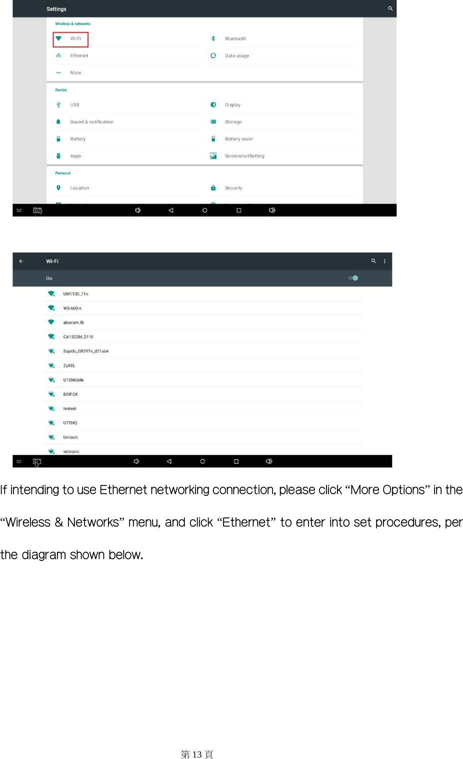    If intending to use Ethernet networking connection, please click “More Options” in the “Wireless &amp; Networks” menu, and click “Ethernet” to enter into set procedures, per the diagram shown below. 第13 頁 