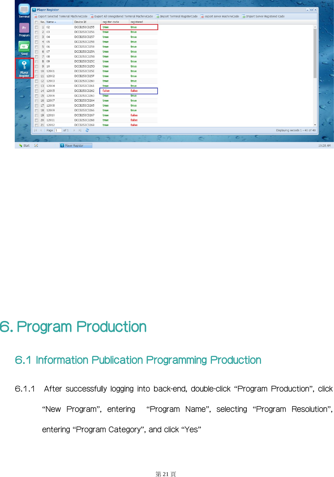            6. Program Production 6.1 Information Publication Programming Production 6.1.1  After  successfully  logging  into  back-end,  double-click “Program  Production”,  click “New  Program”,  entering    “Program  Name”,  selecting  “Program  Resolution”, entering “Program Category”, and click “Yes” 第21 頁 