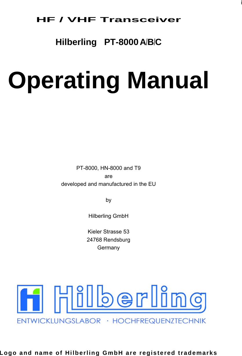 i   HF / VHF Transceiver  Hilberling   PT-8000 A/B/C   Operating Manual        PT-8000, HN-8000 and T9  are developed and manufactured in the EU  by  Hilberling GmbH  Kieler Strasse 53 24768 Rendsburg Germany           Logo and name of Hilberling GmbH are registered trademarks 