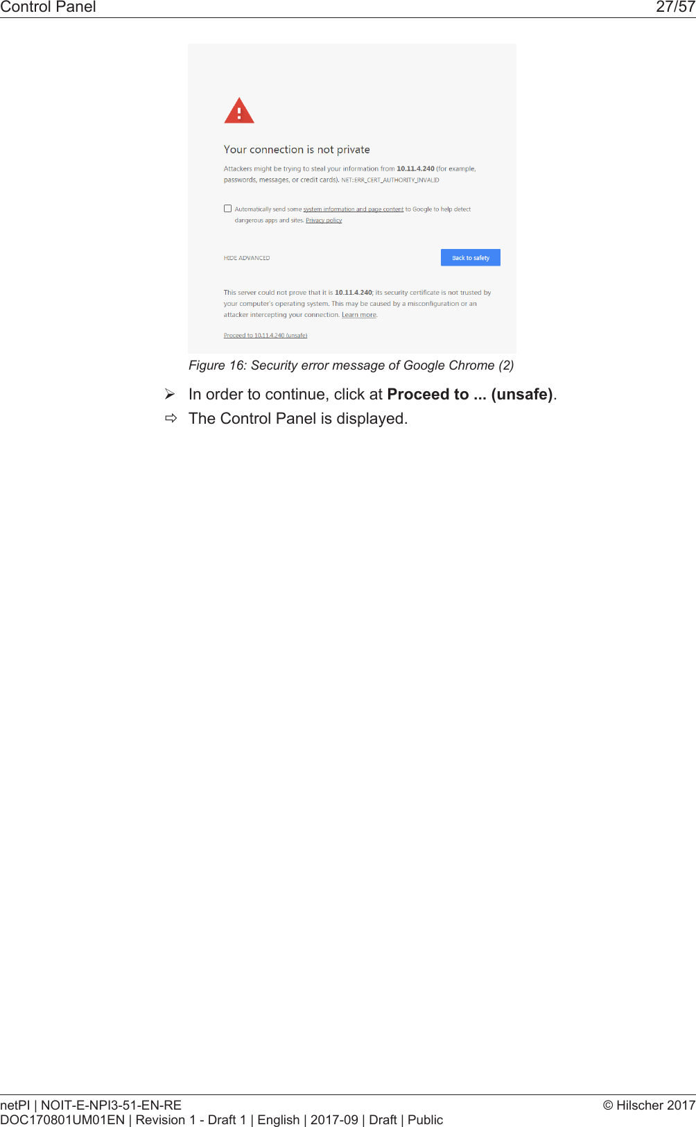 Control Panel 27/57Figure16: Security error message of Google Chrome (2)&Oslash;In order to continue, click at Proceed to ... (unsafe).&eth;The Control Panel is displayed.netPI | NOIT-E-NPI3-51-EN-REDOC170801UM01EN | Revision 1 - Draft 1 | English | 2017-09 | Draft | Public&copy; Hilscher 2017