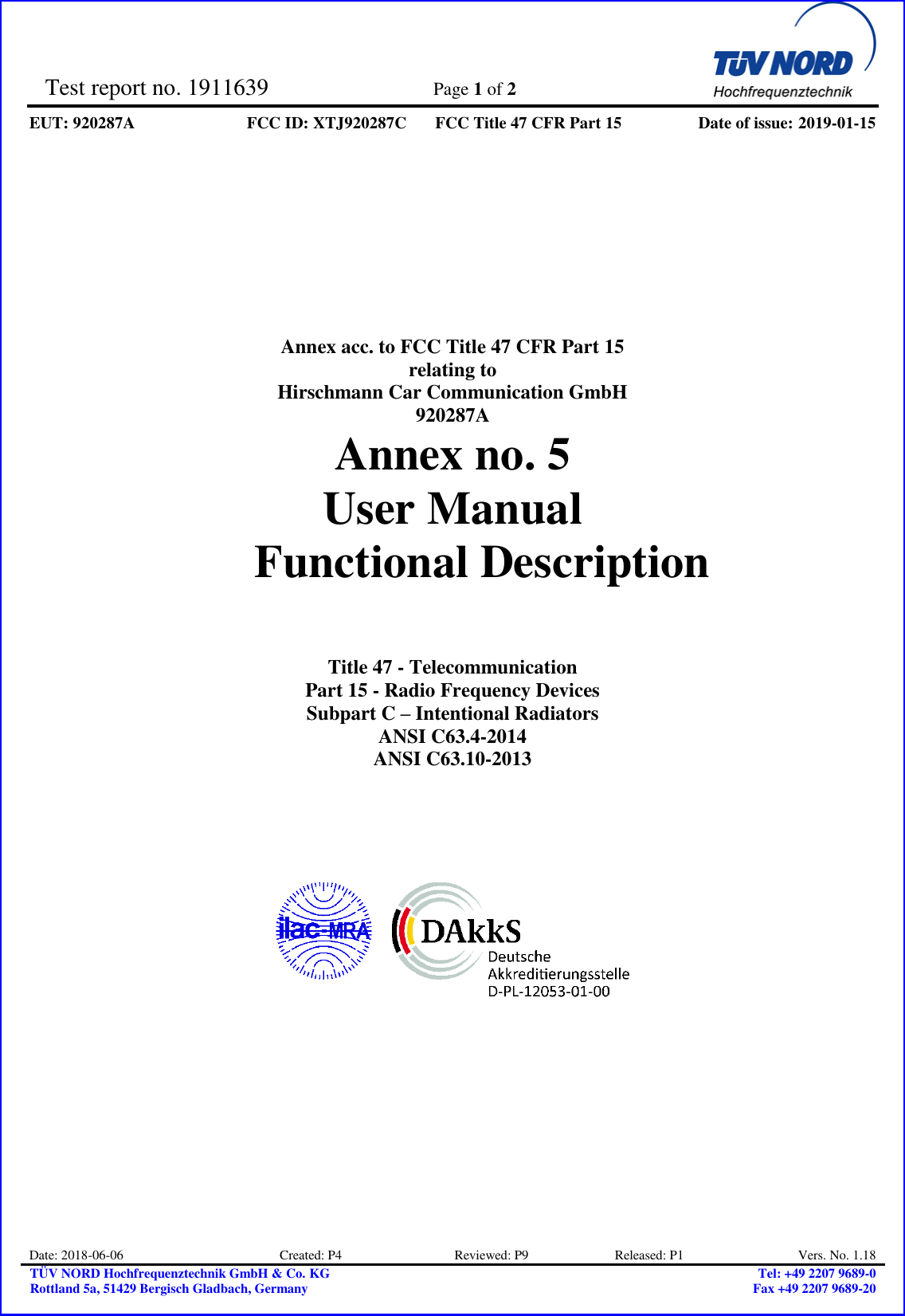 Test report no. 1911639  Page 1 of 2    EUT: 920287A FCC ID: XTJ920287C FCC Title 47 CFR Part 15 Date of issue: 2019-01-15   Date: 2018-06-06 Created: P4                                  Reviewed: P9                          Released: P1 Vers. No. 1.18 TÜV NORD Hochfrequenztechnik GmbH &amp; Co. KG Rottland 5a, 51429 Bergisch Gladbach, Germany Tel: +49 2207 9689-0 Fax +49 2207 9689-20            Annex acc. to FCC Title 47 CFR Part 15 relating to Hirschmann Car Communication GmbH 920287A Annex no. 5 User Manual  Functional Description     Title 47 - Telecommunication Part 15 - Radio Frequency Devices Subpart C – Intentional Radiators ANSI C63.4-2014 ANSI C63.10-2013            