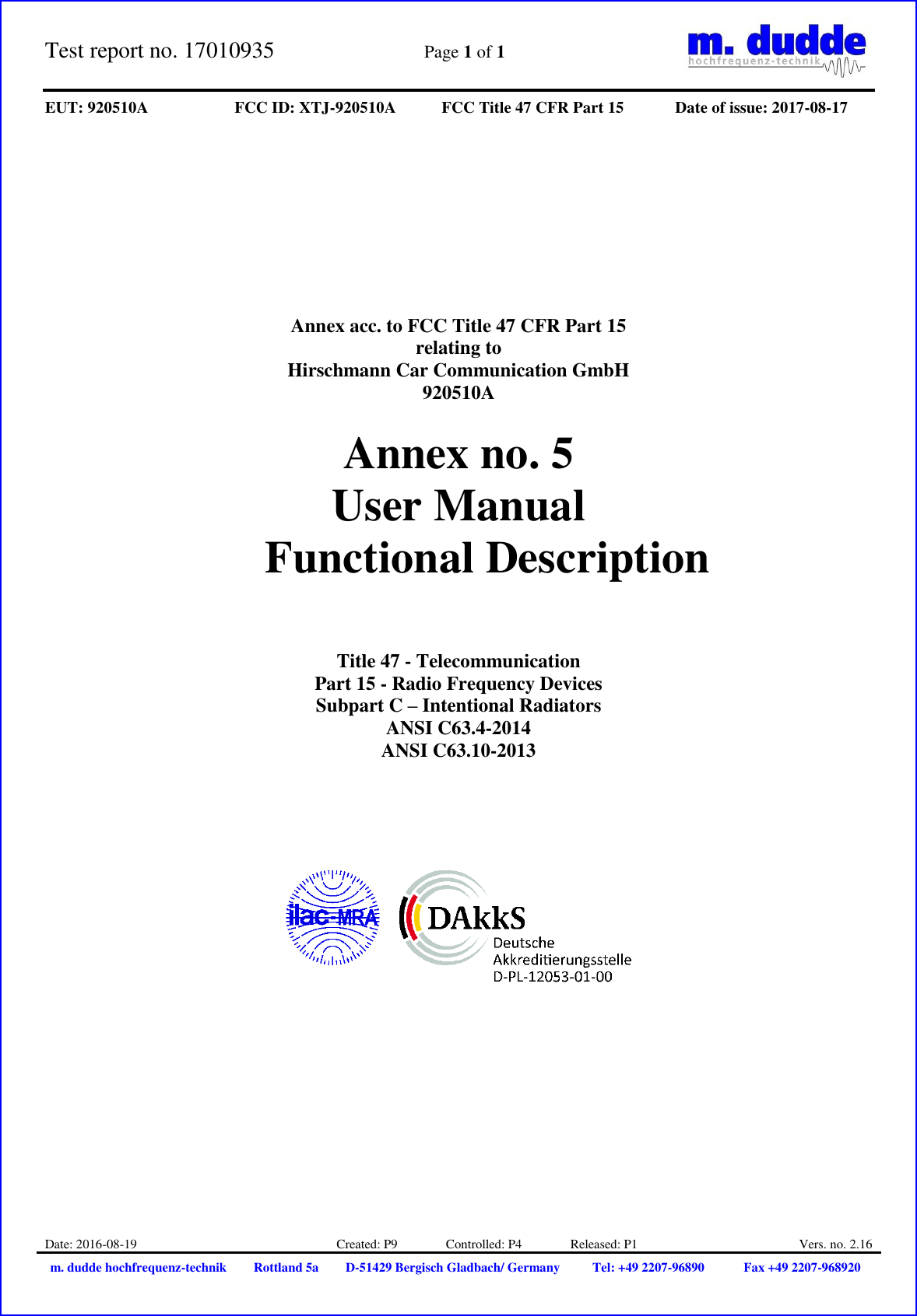 Test report no. 17010935  Page 1 of 1    EUT: 920510A FCC ID: XTJ-920510A FCC Title 47 CFR Part 15 Date of issue: 2017-08-17  Date: 2016-08-19 Created: P9               Controlled: P4               Released: P1 Vers. no. 2.16 m. dudde hochfrequenz-technik Rottland 5a D-51429 Bergisch Gladbach/ Germany Tel: +49 2207-96890 Fax +49 2207-968920            Annex acc. to FCC Title 47 CFR Part 15 relating to Hirschmann Car Communication GmbH 920510A  Annex no. 5 User Manual  Functional Description     Title 47 - Telecommunication Part 15 - Radio Frequency Devices Subpart C – Intentional Radiators ANSI C63.4-2014 ANSI C63.10-2013                
