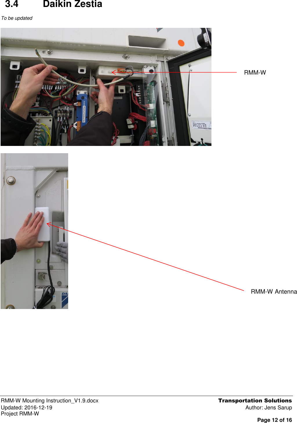  RMM-W Mounting Instruction_V1.9.docx  Transportation Solutions Updated: 2016-12-19  Author: Jens Sarup Project RMM-W  Page 12 of 16 3.4  Daikin Zestia To be updated            RMM-W Antenna RMM-W 