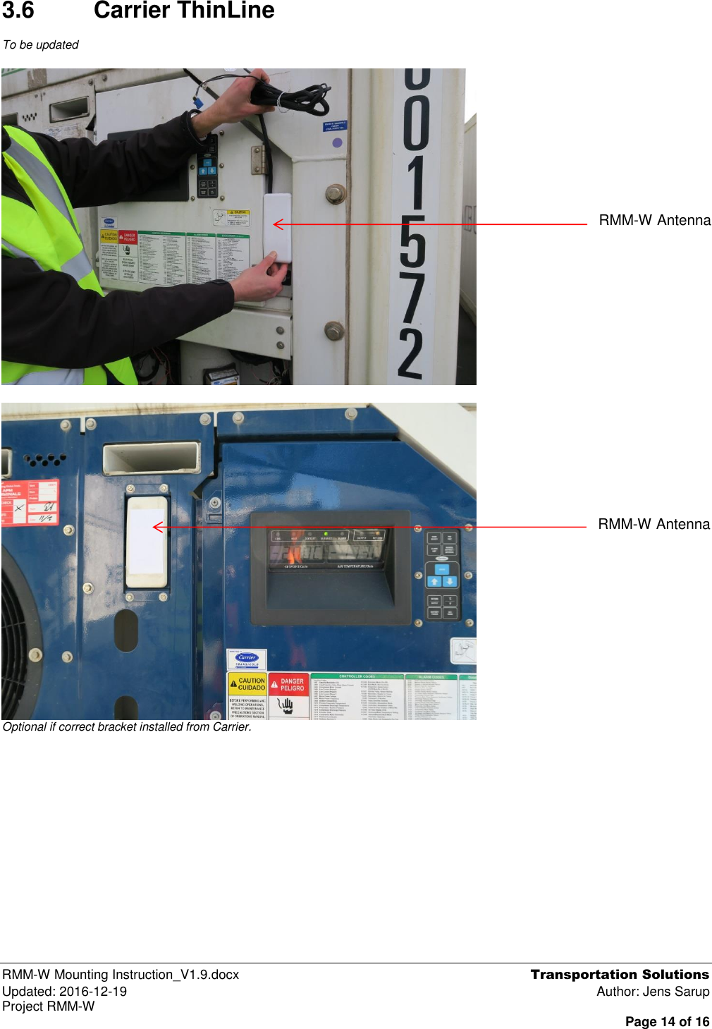  RMM-W Mounting Instruction_V1.9.docx  Transportation Solutions Updated: 2016-12-19  Author: Jens Sarup Project RMM-W  Page 14 of 16 3.6  Carrier ThinLine To be updated     Optional if correct bracket installed from Carrier.         RMM-W Antenna RMM-W Antenna 