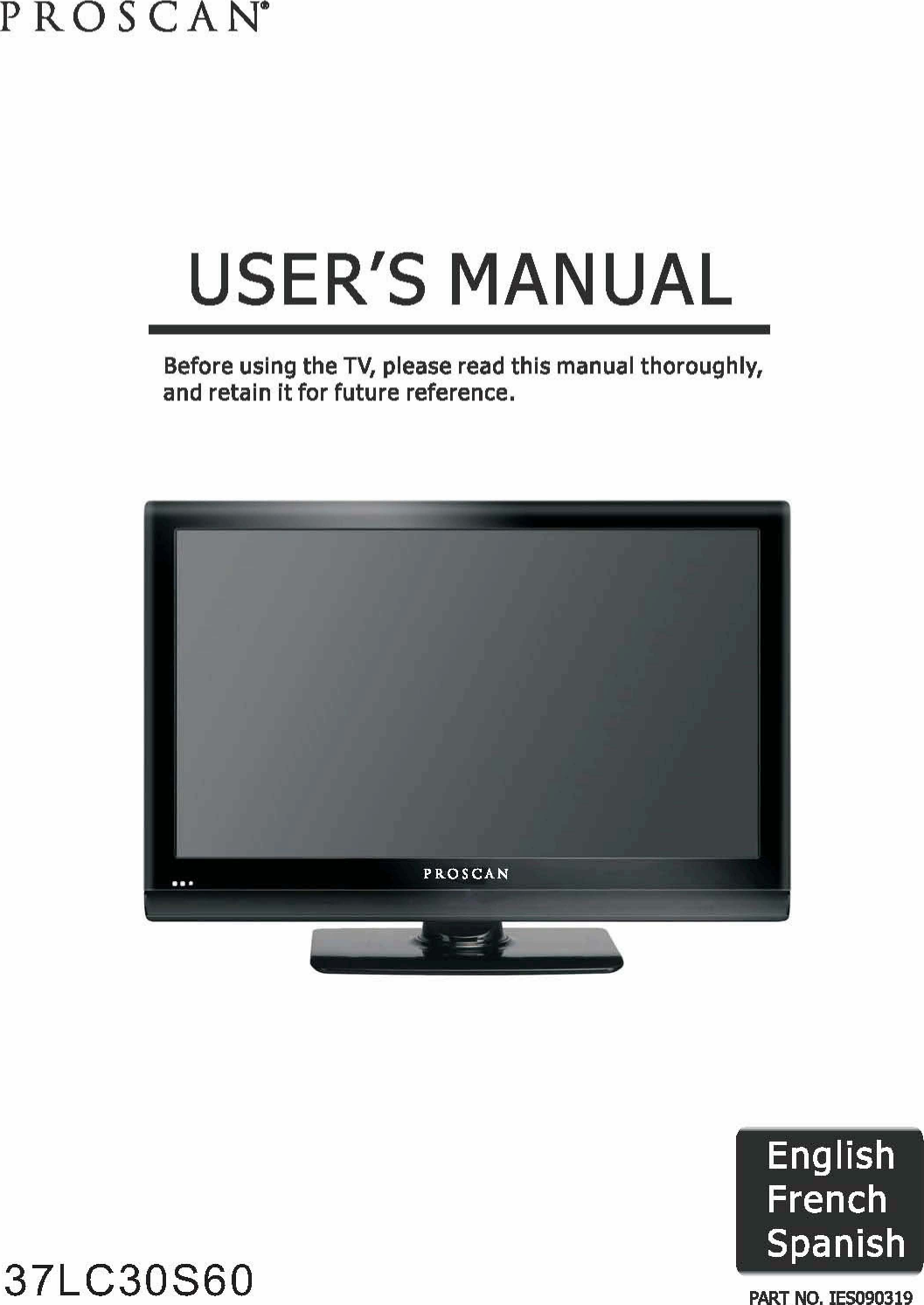 PROSCAN&quot; USER&apos;S MANUAL Before using the TV, please read this manual thoroughly, and retain it for future reference. I English I French I Spanish 